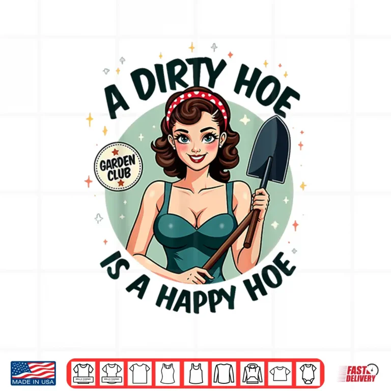 Design Adult Humor Gardener Plant Lady A Dirty Hoe Is A Happy Hoe Shirt