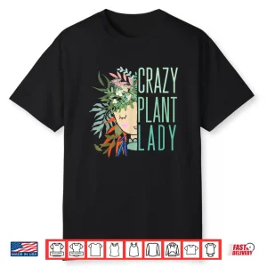 Crazy Plant Lady Plant Lady Plants Garden Gardening Modern Shirt