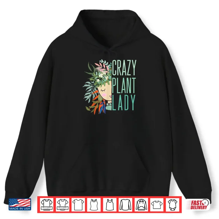 Hoodie Crazy Plant Lady Plant Lady Plants Garden Gardening Modern Shirt