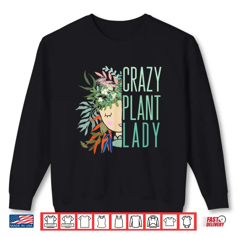 Sweatshirt Crazy Plant Lady Plant Lady Plants Garden Gardening Modern Shirt
