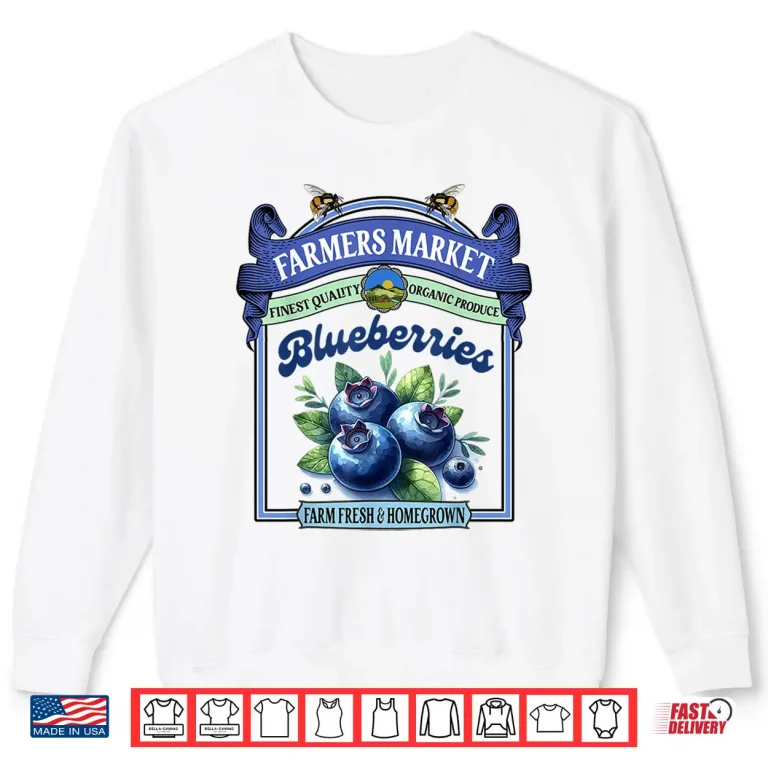 Sweatshirt Farmers Market Fresh Gardening Farmers Market Blueberries Shirt