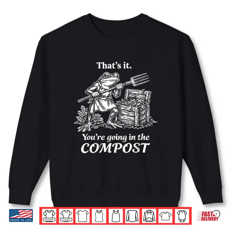 Sweatshirt Going In The Compost Frog Gardening Funny Modern Humor Shirt