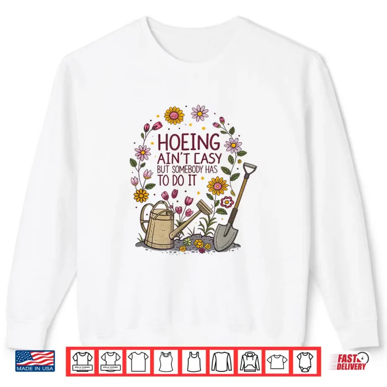 Sweatshirt Hoeing Aint Easy Funny Gardening Professional Statement Shirt