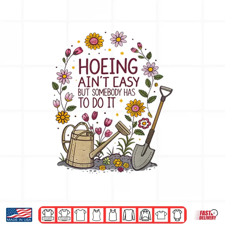 Design Hoeing Aint Easy Funny Gardening Professional Statement Shirt