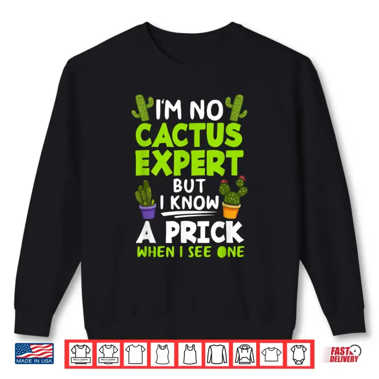 Sweatshirt Im No Cactus Expert Cactus Plants Gardening Saying Modern Shirt