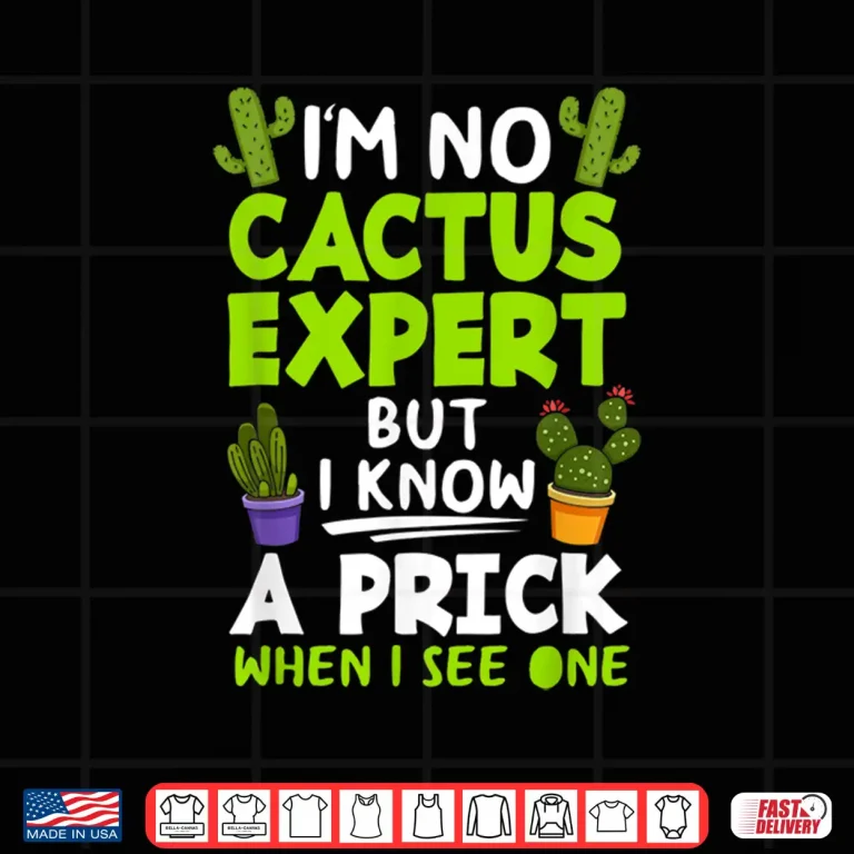 Design Im No Cactus Expert Cactus Plants Gardening Saying Modern Shirt
