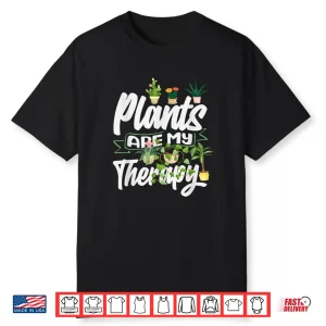 Plants Are My Therapy Funny Gardening Plant Lover Professional Shirt