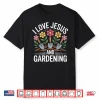 Professional Identity I Love Jesus And Gardening Statement Shirt