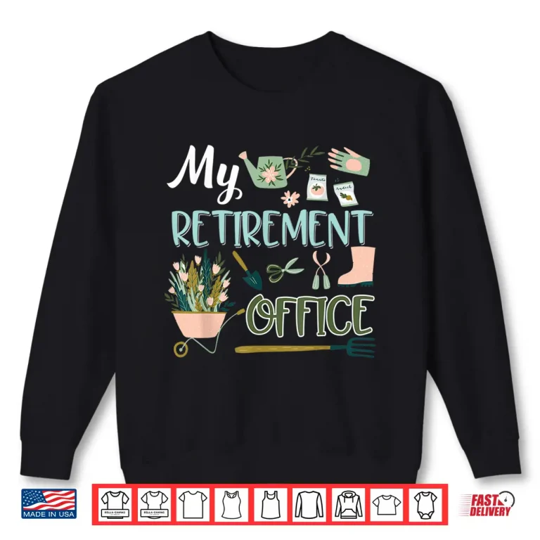 Sweatshirt My Retirement Office Gardening Flower Lovers Gifts Professional Shirt