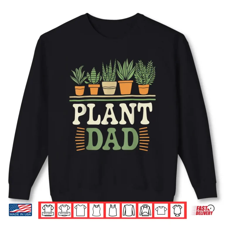 Sweatshirt Plant Dad Funny Gardening Gardener Plant Lover Professional Shirt