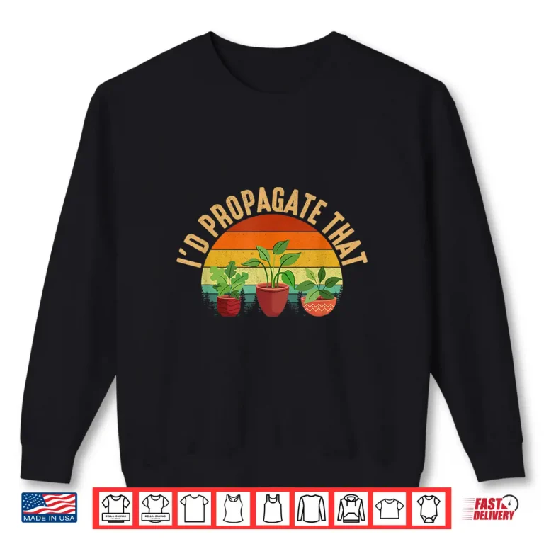 Sweatshirt Professional Minimalist Id Propagate That Plant Gardening Modern Shirt