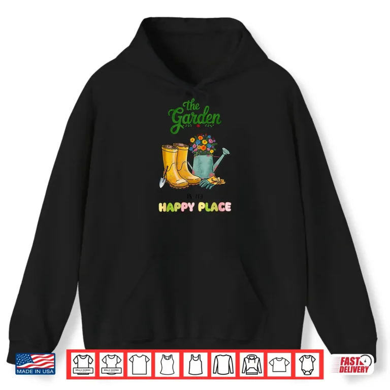 Hoodie The Garden Is My Favorite Place Gardening Nature Quote Shirt