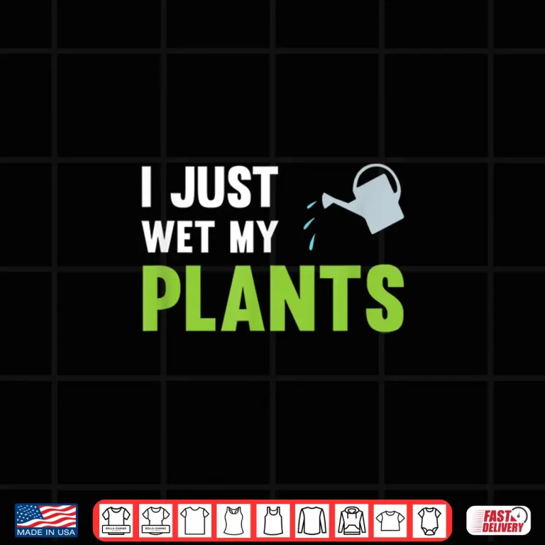 Design Professional Minimalist I Just Wet My Plants Modern Graphic Shirt