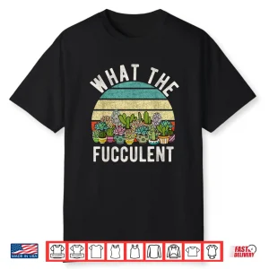 What The Fucculent Retro Cactus Succulent Pun Gardening Shirt