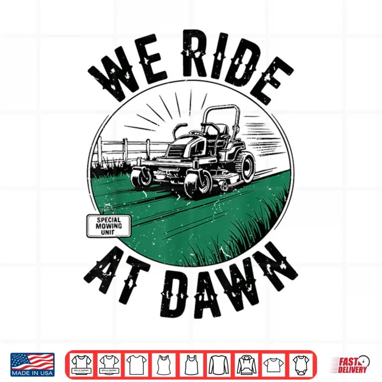 Design We Ride At Dawn Lawn Mower Zero Turn Funny Dad Mowing Shirt