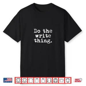 Do The Write Thing Funny Writing Gift For Writers Professional Shirt