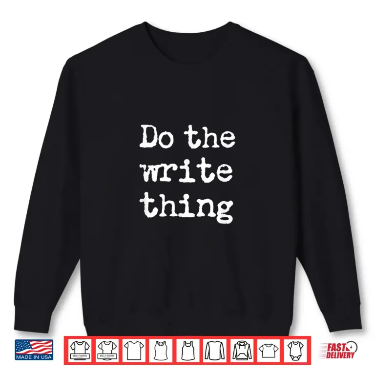 Sweatshirt Do The Write Thing Funny Author Writer Teacher Professional Shirt