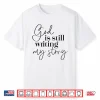 God Is Still Writing My Story Christian Faith Religious Shirt