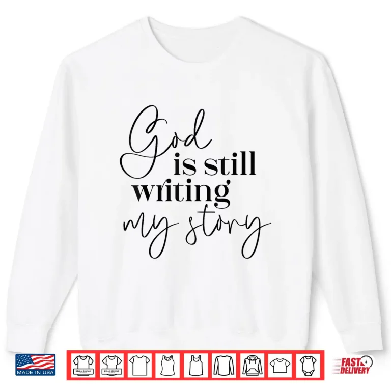 Sweatshirt God Is Still Writing My Story Christian Faith Religious Shirt