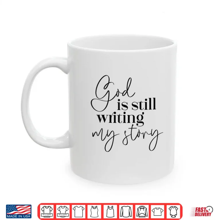 Mug God Is Still Writing My Story Christian Faith Religious Shirt