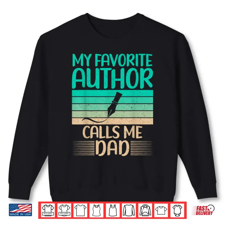 Sweatshirt My Favorite Author Calls Me Dad Of Author Writer Professional Shirt