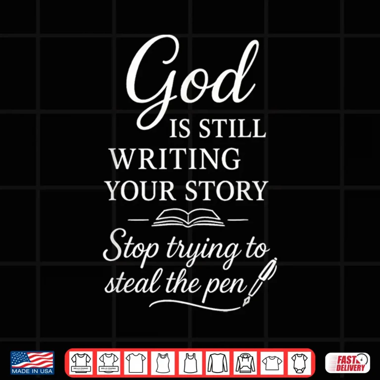 Design Professional Faith God Is Still Writing Your Story Christian Shirt