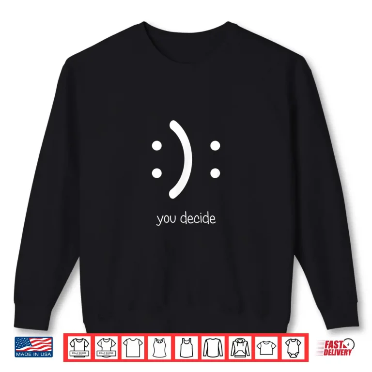 Sweatshirt Smile You Decide Writing Quote Meme Design Professional Shirt