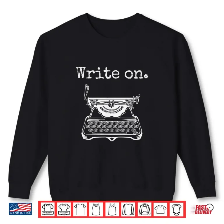 Sweatshirt Write On Retro Typewriter Funny Novelty Writing Writers Pun Shirt