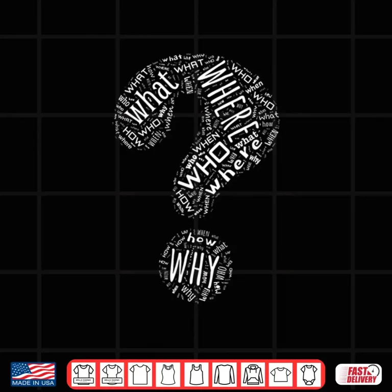 Design Who What Where When Why How Question Mark Punctuation Shirt