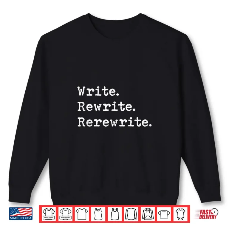 Sweatshirt Write Rewrite Rerewrite Author Creative Writers Professional Shirt