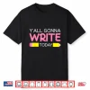 Yall Gonna Write Today Writing Teacher English Teacher Joke Shirt
