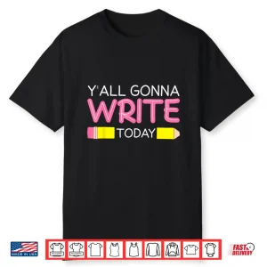 Yall Gonna Write Today Writing Teacher English Teacher Joke Shirt