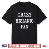 Crazy Hispanic Fan Shirt