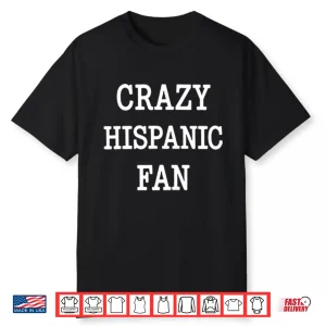 Crazy Hispanic Fan Shirt