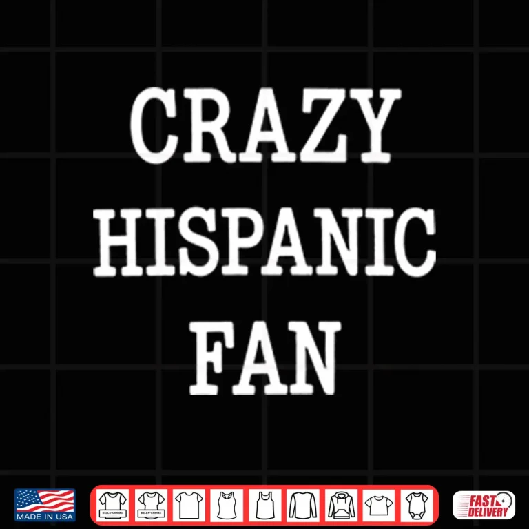 Design Crazy Hispanic Fan Shirt
