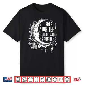 Dream While Awake Writer Author Book Novelist Poet Shirt