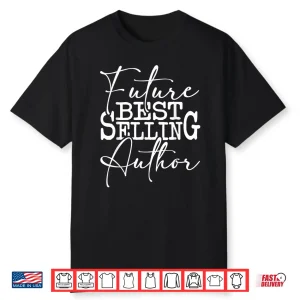 Future Successful Author Novelist Novel Writer Poet Shirt