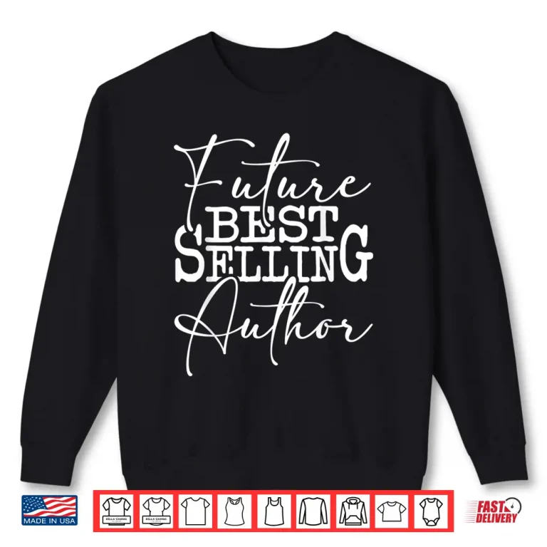Sweatshirt Future Successful Author Novelist Novel Writer Poet Shirt