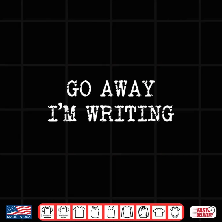 Design Go Away Im Writing Funny Author Writer Professional Shirt