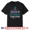 Inspirational Quote Choose To Keep Writing Your Story Shirt
