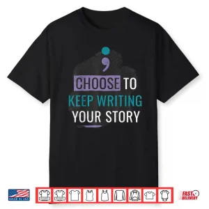 Inspirational Quote Choose To Keep Writing Your Story Shirt