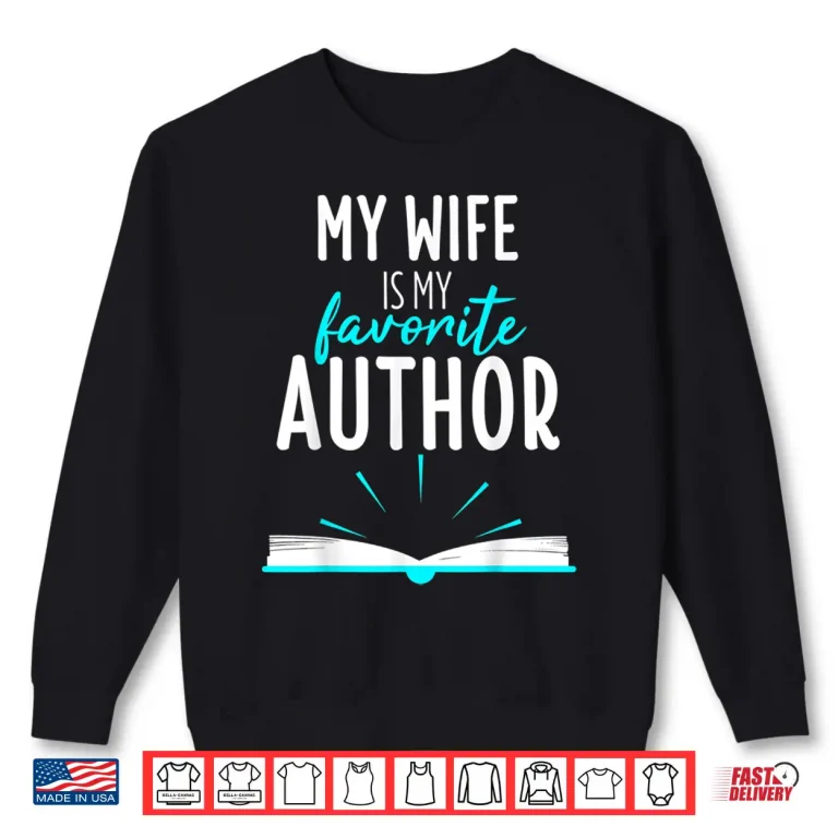Sweatshirt My Wife Is My Favorite Author Book Writer Gift Professional Shirt