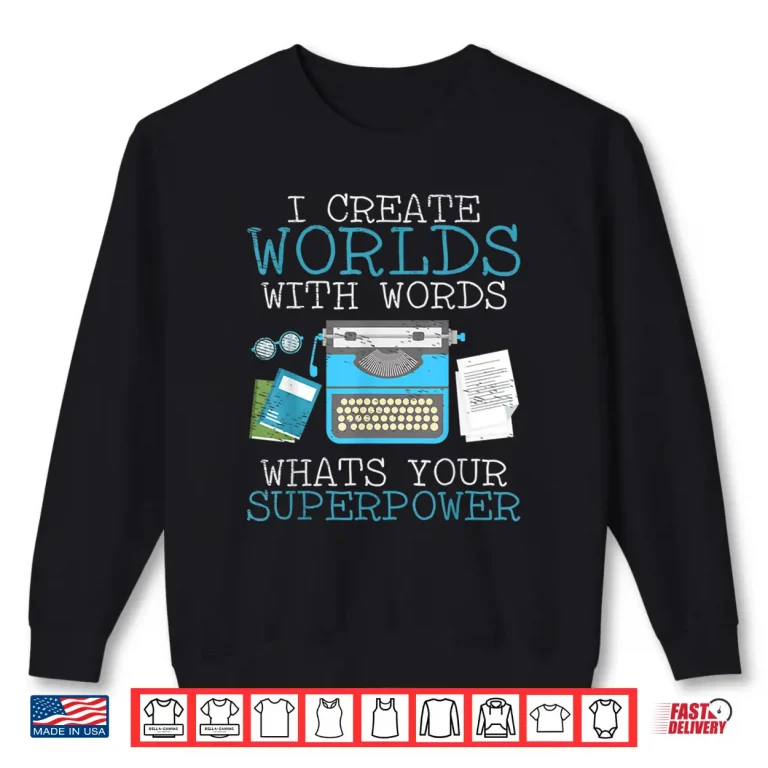 Sweatshirt I Create Worlds Of Words Writer Novel Author Book Shirt