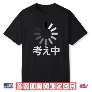 Im Thinking Japanese Writing Text Funny Loading Shirt
