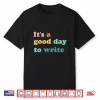 Its A Good Day To Write Writing Writer Gift Professional Shirt