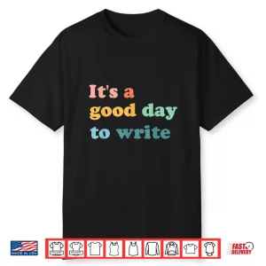 Its A Good Day To Write Writing Writer Gift Professional Shirt