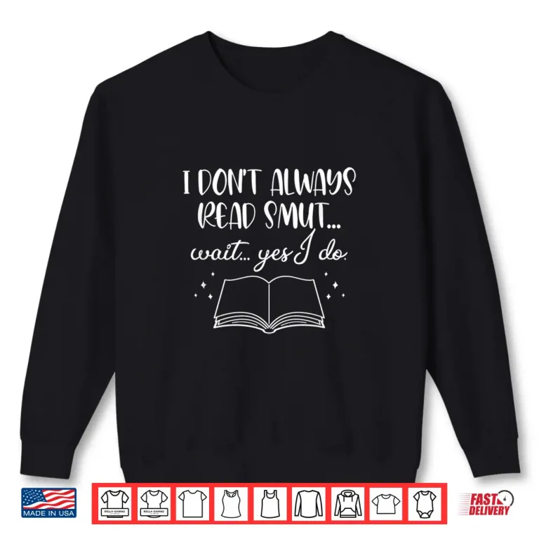 Sweatshirt I Dont Always Read Smut Funny Romance Reader Statement Shirt