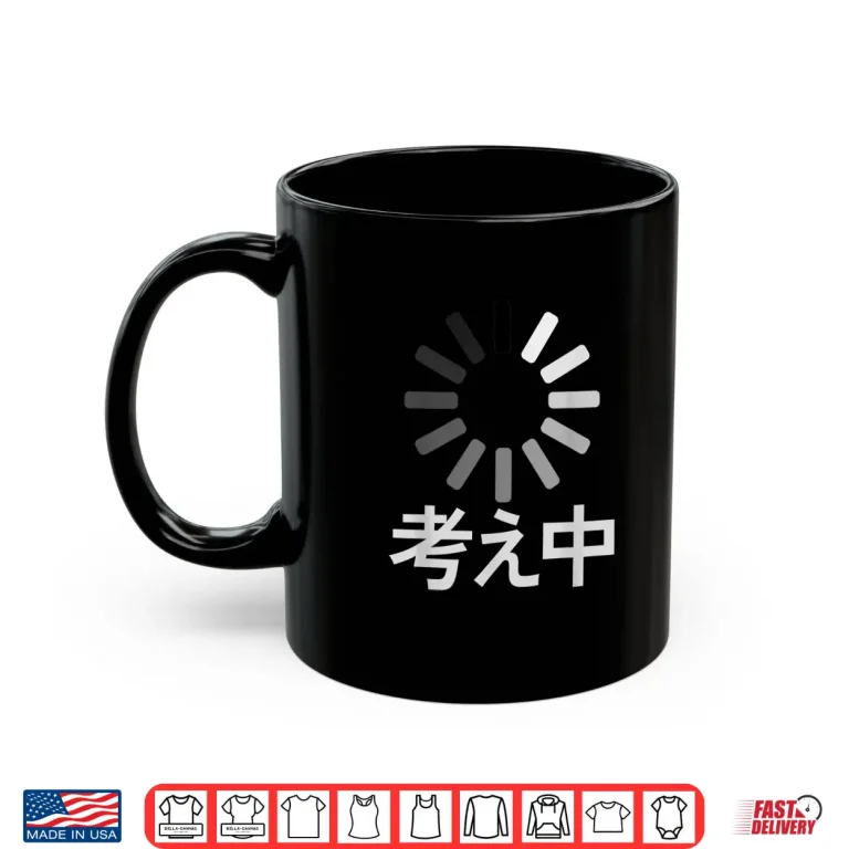 Mug Im Thinking Japanese Writing Text Funny Loading Shirt