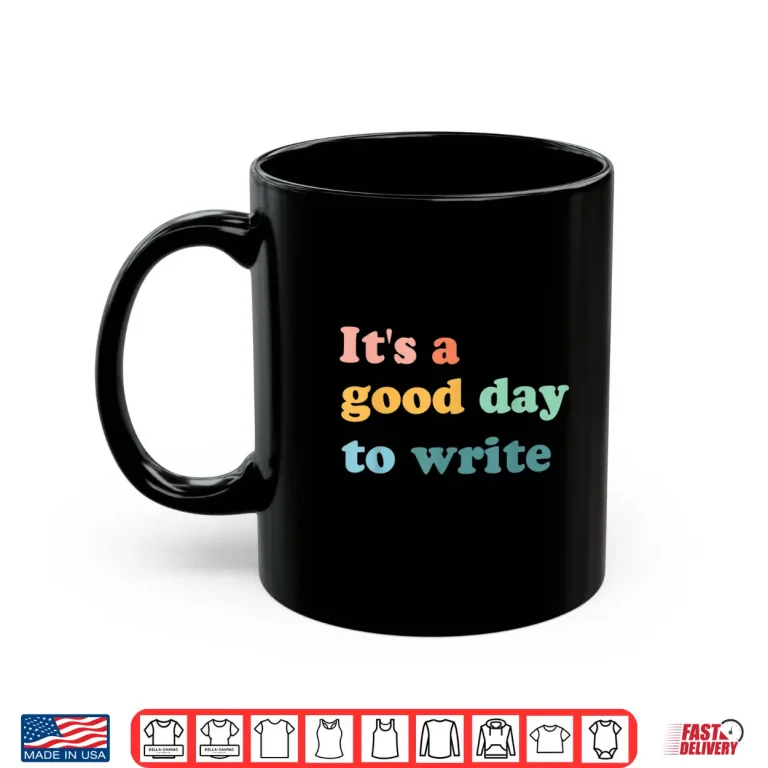 Mug Its A Good Day To Write Writing Writer Gift Professional Shirt