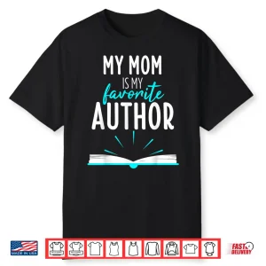 My Mom Is My Favorite Author Book Writer Gift Professional Shirt